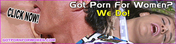 GOT PORN FOR WOMEN OUR SITES BUILT JUST FOR WOMEN!
